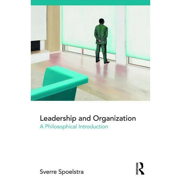Leadership and Organization: A Philosophical Introduction, (Paperback)