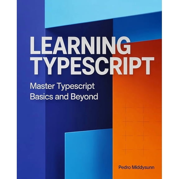 Learning TypeScript: Master TypeScript Basics and Beyond, (Paperback)