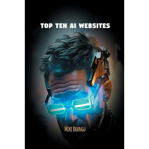 Top Ten AI Websites: Unlocking the Potential of Artificial Intelligence, (Paperback)