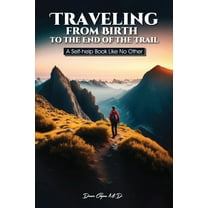 Traveling from Birth to the End of the Trail: A Self-help Book Like No Other, (Paperback)