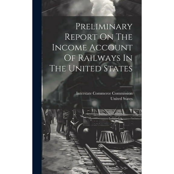 Preliminary Report On The Income Account Of Railways In The United States (Hardcover)