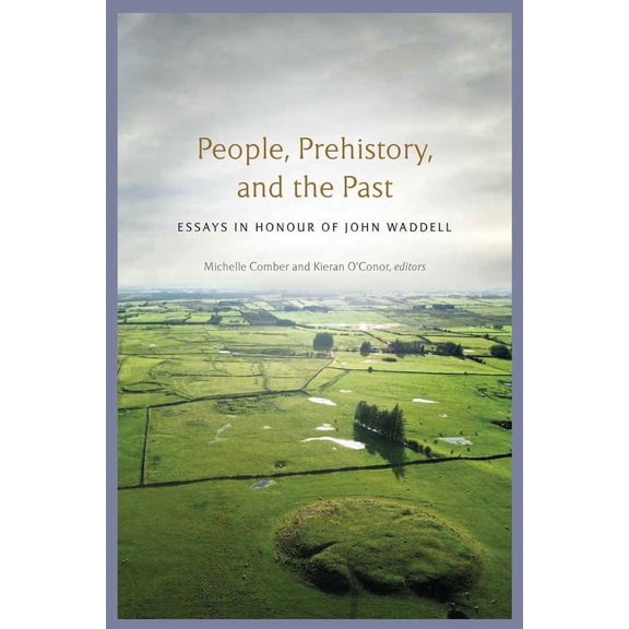 People, Prehistory and the Past: Essays in Honour of John Waddell, (Hardcover)