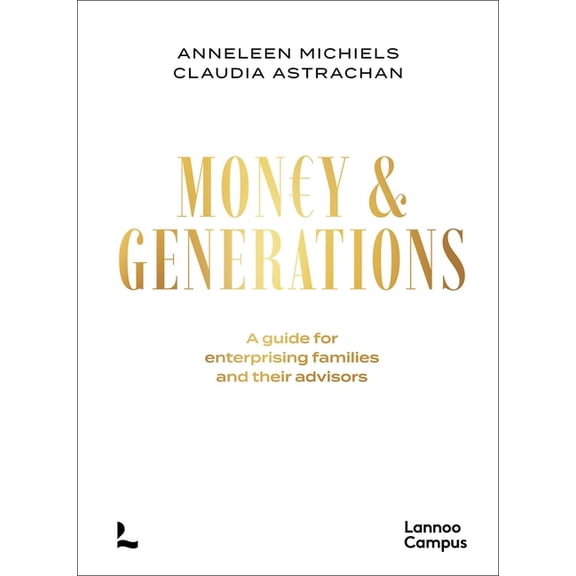 Money & Generations: A Guide for Enterprising Families and Their Advisors, (Hardcover)