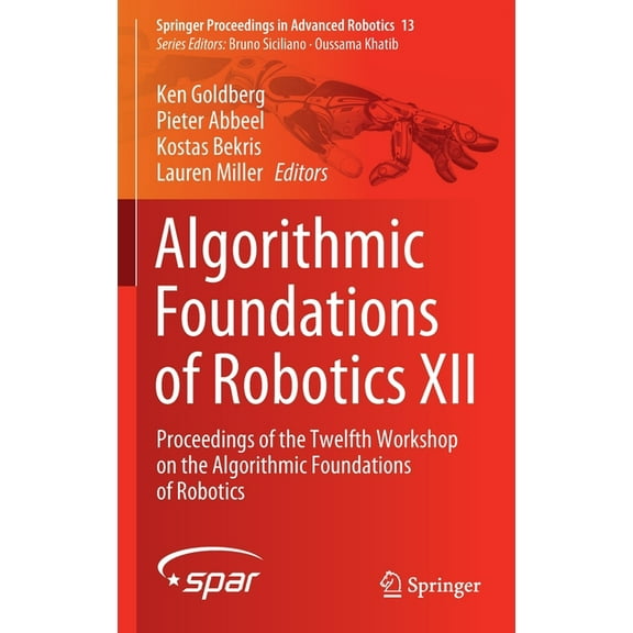 Springer Proceedings in Advanced Robotic Algorithmic Foundations of Robotics XII: Proceedings of the Twelfth Workshop on the Algorithmic Foundations of Robotics, Book 13, (Hardcover)
