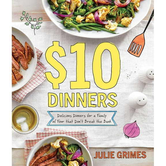 $10 Dinners : Delicious Meals for a Family of 4 that Don't Break the Bank (Paperback)