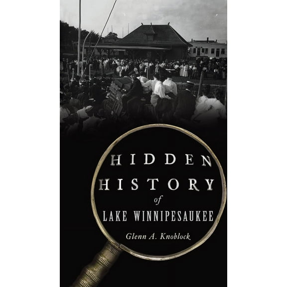 Hidden History: Hidden History of Lake Winnipesaukee (Hardcover)