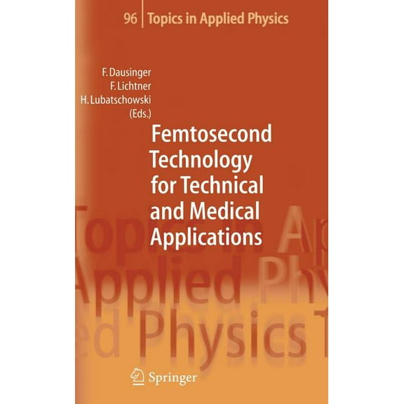 Topics in Applied Physics Femtosecond Technology for Technical and Medical Applications, Book 96, (Hardcover)