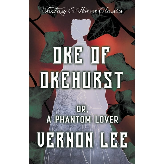 Oke of Okehurst - or, A Phantom Lover ; (Fantasy and Horror Classics), (Paperback)