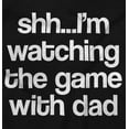 thumbnail image 2 of Shh Im Watching the Game with Dad Toddler Boy Girl T Shirt Infant Toddler Brisco Brands 5T, 2 of 6