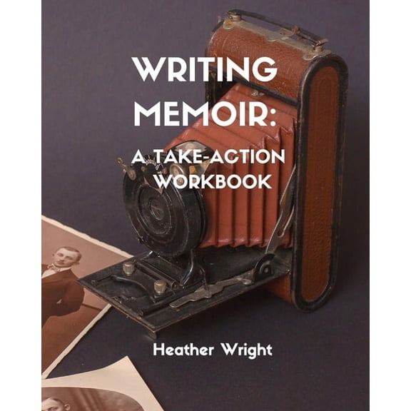 Writing Memoir: A Take-Action Workbook, (Paperback)