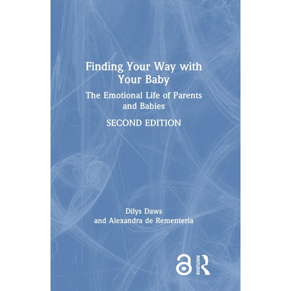 Finding Your Way with Your Baby: The Emotional Life of Parents and Babies, (Hardcover)