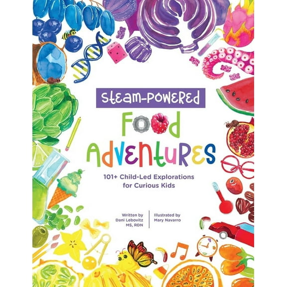 STEAM-Powered Food Adventures: 101  Child-Led Explorations for Curious Kids, (Paperback)