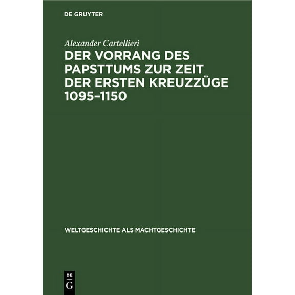 Weltgeschichte ALS Machtgeschichte Der Vorrang Des Papsttums Zur Zeit Der Ersten Kreuzzüge 1095-1150, Book 4, (Hardcover)