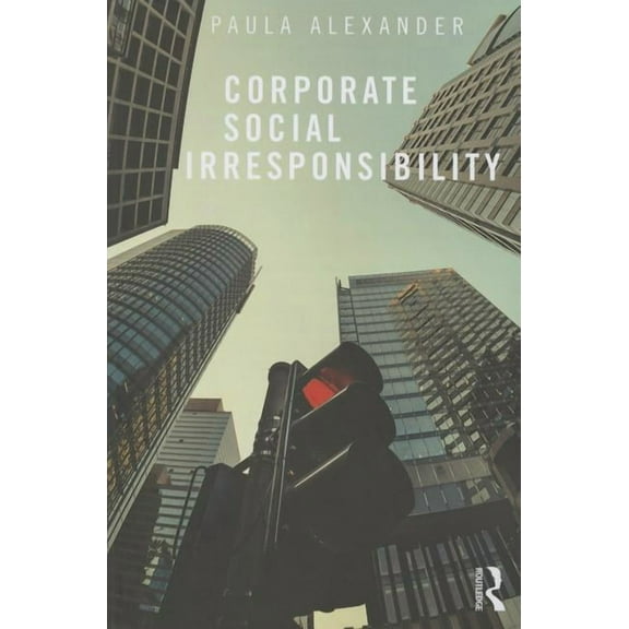 Corporate Social Irresponsibility, (Paperback)