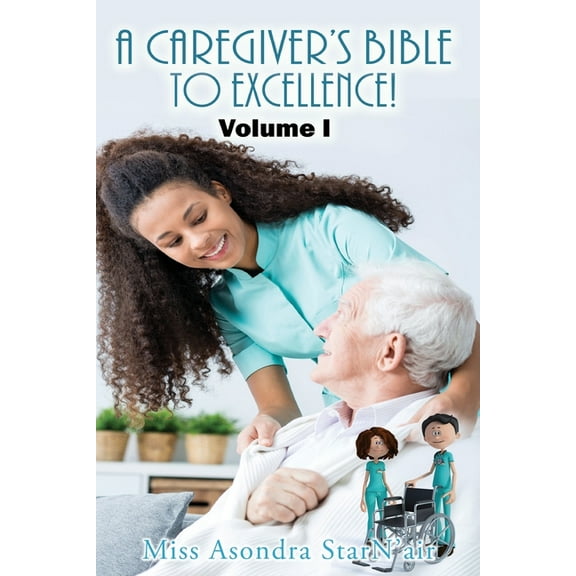 A Caregiver's Bible to Excellence! Volume I, (Paperback)