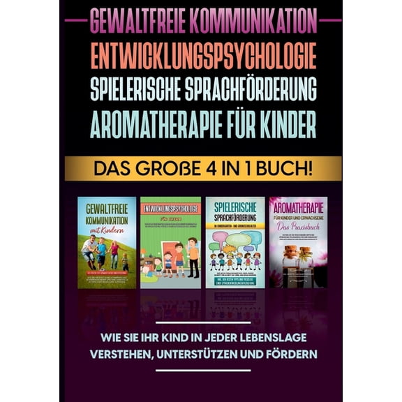 Gewaltfreie Kommunikation Entwicklungspsychologie Spielerische Sprachförderung Aromatherapie für Kinder: Das große 4 in , (Paperback)
