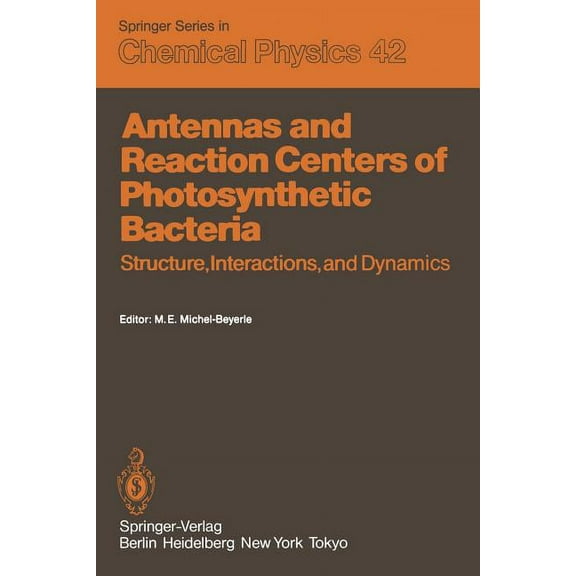 Springer Chemical Physics Antennas and Reaction Centers of Photosynthetic Bacteria: Structure, Interactions and Dynamics. Proceedings of an Intern, Book 42, (Paperback)