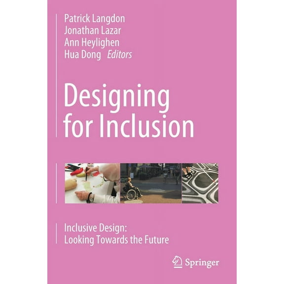 Designing for Inclusion: Inclusive Design: Looking Towards the Future, (Paperback)