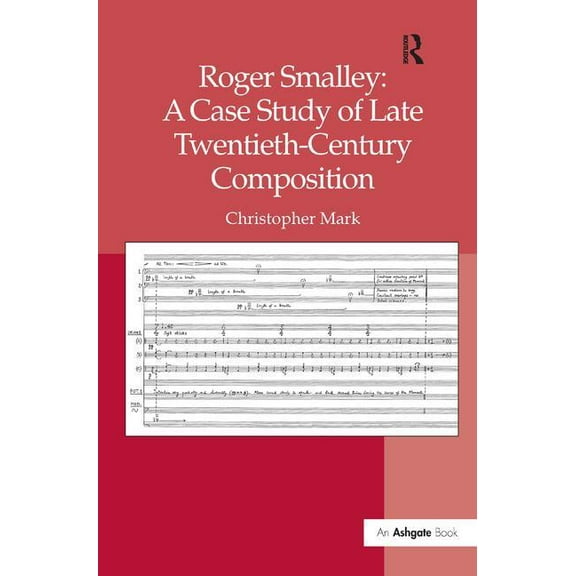 Roger Smalley: A Case Study of Late Twentieth-Century Composition, (Hardcover)