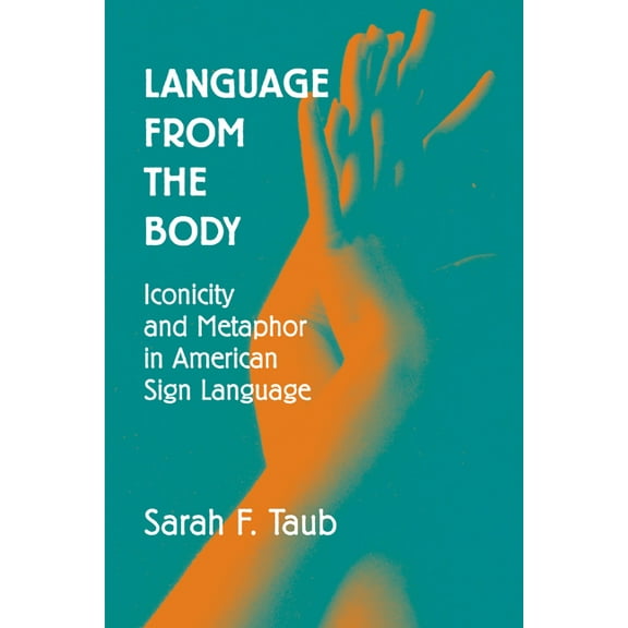 Language from the Body: Iconicity and Metaphor in American Sign Language, (Paperback)