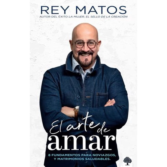 El arte de amar: 8 fundamentos para noviazgos y matrimonios saludables / The Art of Loving: 8 Fundamentals for Healthy Dating and Marriage
