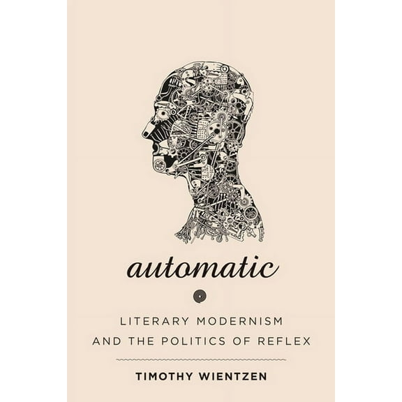 Hopkins Studies in Modernism Automatic: Literary Modernism and the Politics of Reflex, (Paperback)