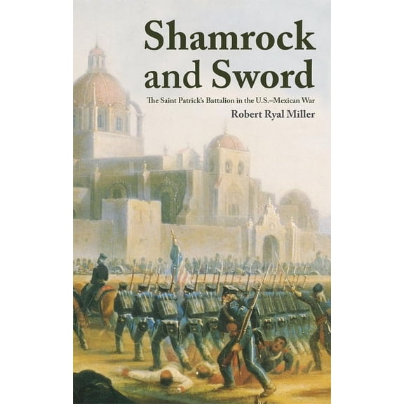 Shamrock and Sword: The Saint-Patrick's Battalion in the U.S. Mexican War, (Paperback)