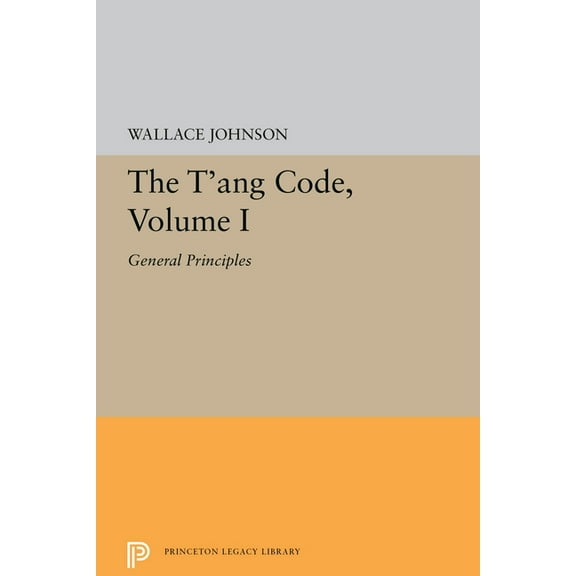 The t'Ang Code, Volume I: General Principles, (Paperback)