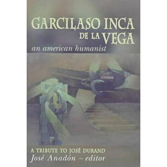 Garcilaso Inca de la Vega: An American Humanist, A Tribute to José Durand, (Hardcover)