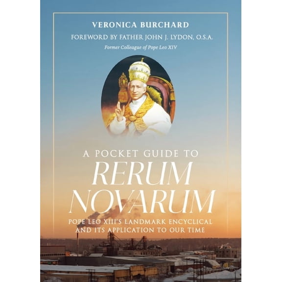 A Pocket Guide to Rerum Novarum: Pope Leo XIII's Landmark Encyclical and Its Application to Our Time, (Paperback)