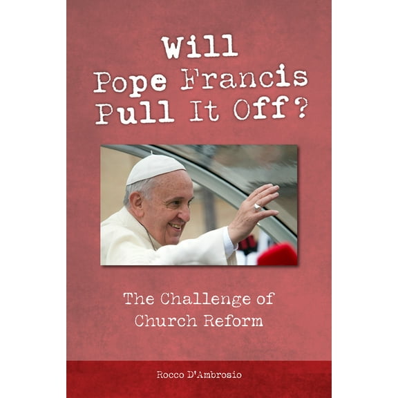 Will Pope Francis Pull It Off?: The Challenge of Church Reform, (Paperback)