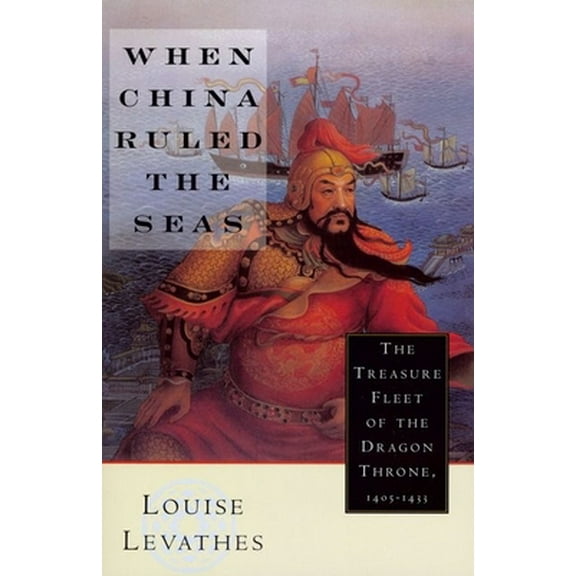 Pre-Owned When China Ruled the Seas: The Treasure Fleet of the Dragon Throne, 1405-1433 (Revised) (Paperback) 0195112075 9780195112078