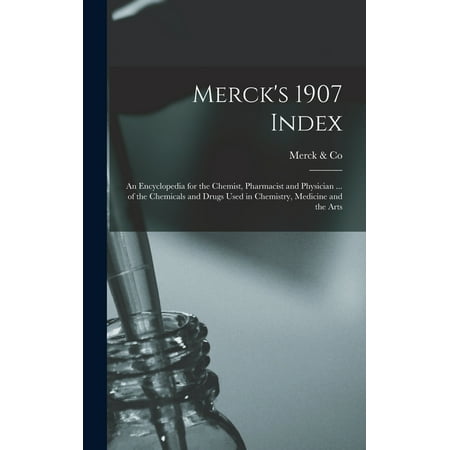 Merck s 1907 Index: An Encyclopedia for the Chemist Pharmacist and Physician ... of the Chemicals and Drugs Used i (Hardcover)