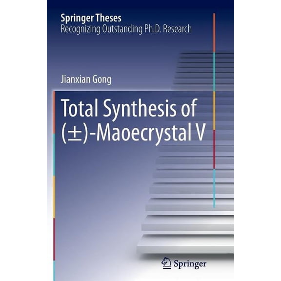 Springer Theses Total Synthesis of (±)-Maoecrystal V, (Paperback)