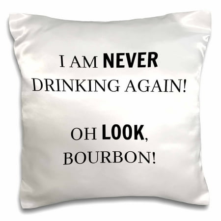3dRose I am never drinking again Oh look, bourbon - Pillow Case, 16 by