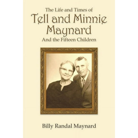 The Life and Times of Tell and Minnie Maynard and the Fifteen Children, (Paperback)
