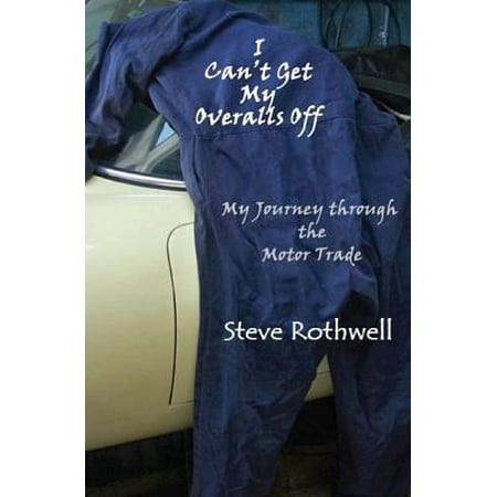 I Can't Get My Overalls Off : My Journey Through the Motor Trade