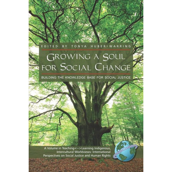 Teachinglearning Indigenous, Intercultur Growing a Soul for Social Change: Building the Knowledge Base for Social Justice (Hc), (Hardcover)