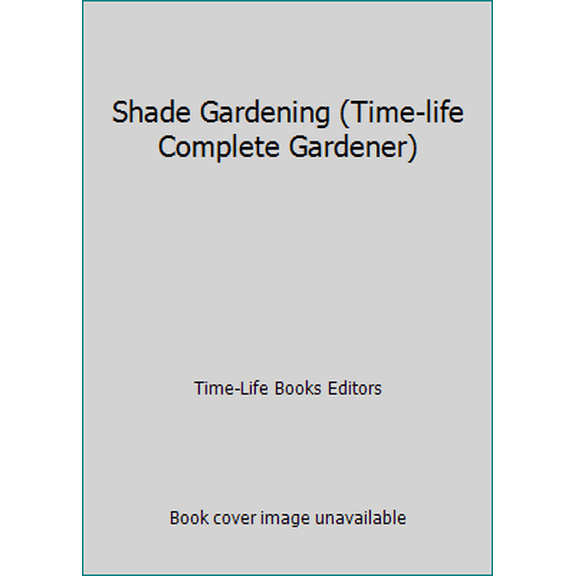 Pre-Owned Shade Gardening (Time-life Complete Gardener) (Hardcover) 0783541074 9780783541075
