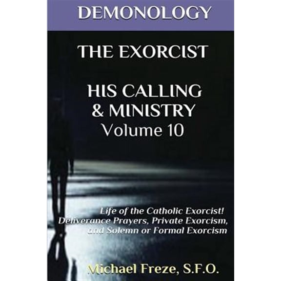 Pre-Owned Demonology the Exorcist His Calling & Ministry: Deliverance Private Exorcism Sol (Paperback) by Michael Freze