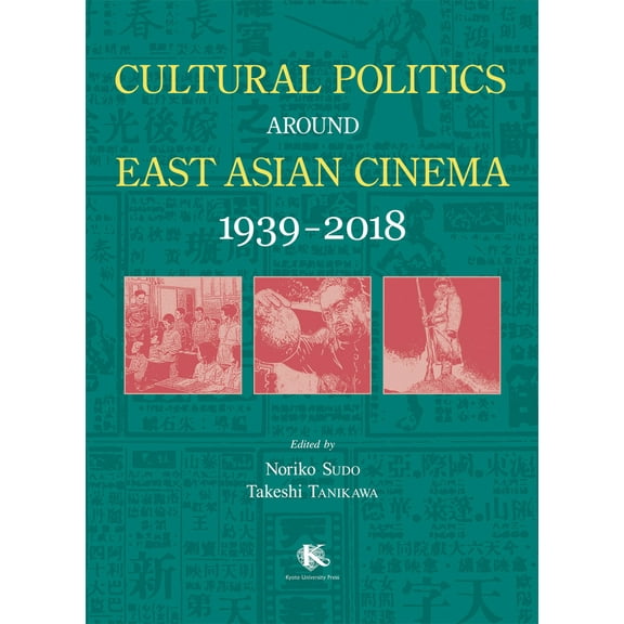 Cultural Politics around East Asian Cinema 1939-2018 (Hardcover)