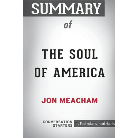 Summary of the Soul of America by Jon Meacham : Conversation
