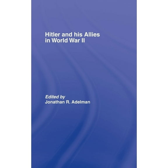 Hitler and His Allies in World War Two, (Hardcover)