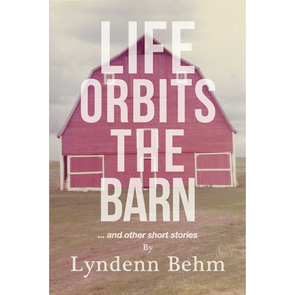 Life Orbits The Barn : ...and other short stories (Paperback)