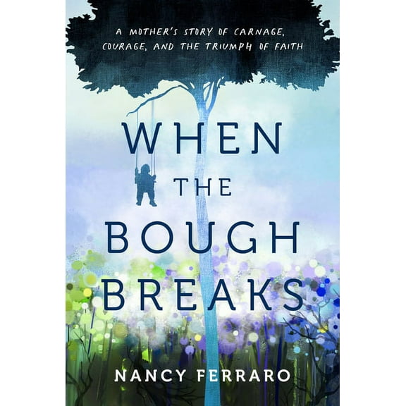 When the Bough Breaks: A Mother's Story of Carnage, Courage, and the Triumph of Faith, (Paperback)