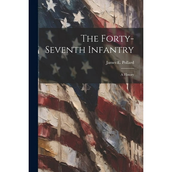 The Forty-seventh Infantry; a History (Paperback)