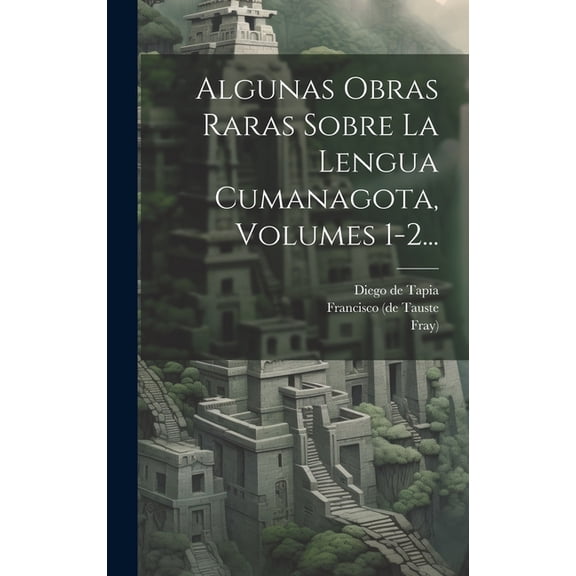 Algunas Obras Raras Sobre La Lengua Cumanagota, Volumes 1-2... (Hardcover)