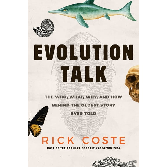 Evolution Talk : The Who, What, Why, and How behind the Oldest Story Ever Told (Paperback)