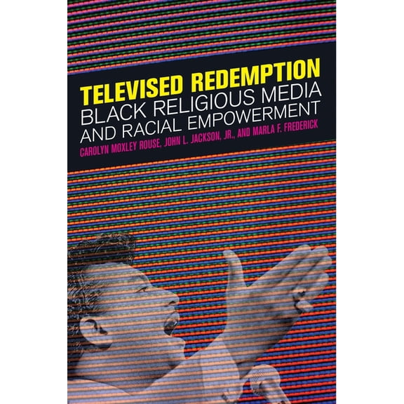 Televised Redemption: Black Religious Media and Racial Empowerment, (Paperback)