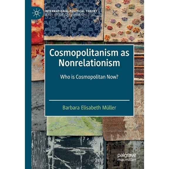 International Political Theory Cosmopolitanism as Nonrelationism: Who Is Cosmopolitan Now?, (Paperback)